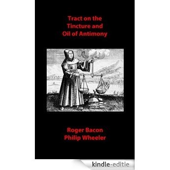 Tract on the Tincture and Oil of Antimony (Alchemical Manuscripts Book 12) (English Edition) [Kindle-editie]