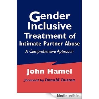 Gender Inclusive Treatment of Intimate Partner Abuse: A Comprehensive Approach (Springer Series on Family Violence) [Kindle-editie]