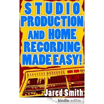 Studio Production & Home Recording Made Easy! (English Edition) [Kindle-editie]