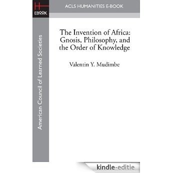 The Invention of Africa: Gnosis, Philosophy, and the Order of Knowledge (English Edition) [Kindle-editie]