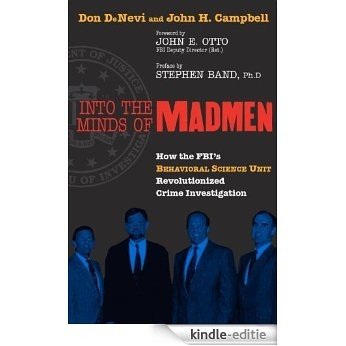 Into the Minds of Madmen: How the Fbi's Behavioral Science Unit Revolutionized Crime Investigation [Kindle-editie]