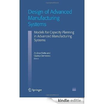Design of Advanced Manufacturing Systems: Models for Capacity Planning in Advanced Manufacturing Systems [Kindle-editie]