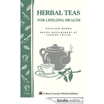 Herbal Teas for Lifelong Health: Storey's Country Wisdom Bulletin A-220 (Storey Country Wisdom Bulletin, a-220) (English Edition) [Kindle-editie]