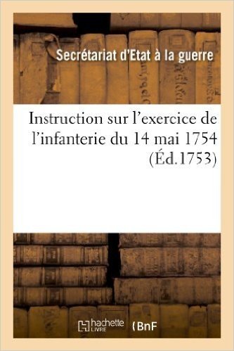 Instruction Sur L'Exercice de L'Infanterie Du 14 Mai 1754