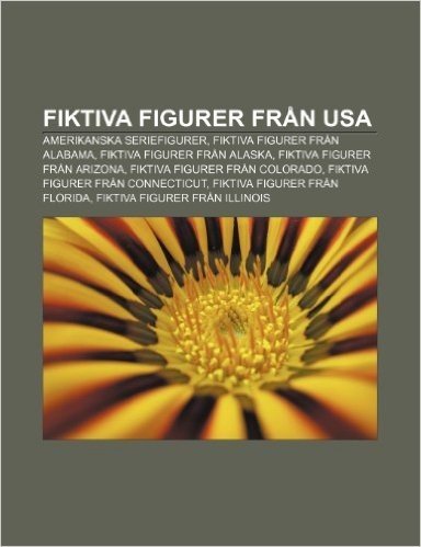 Fiktiva Figurer Fran USA: Amerikanska Seriefigurer, Fiktiva Figurer Fran Alabama, Fiktiva Figurer Fran Alaska, Fiktiva Figurer Fran Arizona