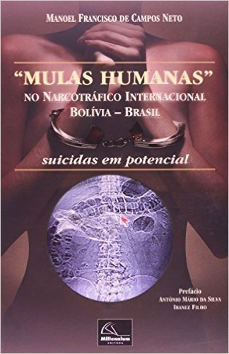 Mulas Humanas No Narcotráfico Internacional Bolívia-Brasil. Suicidas Em Potencial