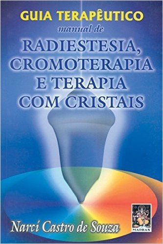 Guia Terapeutico - Manual De Radiestesia, Cromoterapia, E Terapia Com