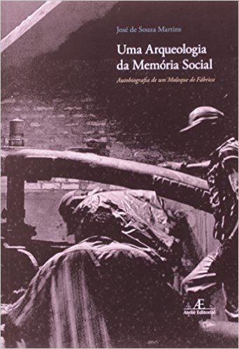 Arqueologia Da Memória Social, Uma. Autobiografia De Um Moleque De Fábrica