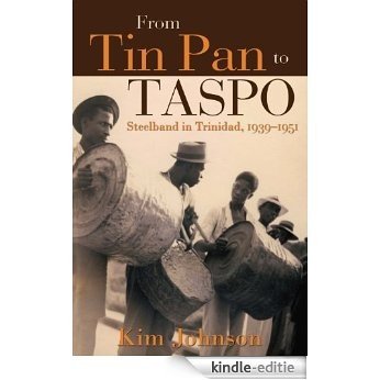 From Tin Pan to TASPO: Steelband in Trinidad, 1939-1951 (English Edition) [Kindle-editie]