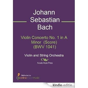 Violin Concerto No. 1 in A Minor  (Score)  (BWV 1041) [Kindle-editie]