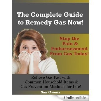 The Complete Guide to Remedy Gas Now! (English Edition) [Kindle-editie]
