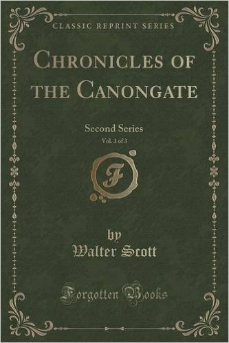 Chronicles of the Canongate, Vol. 3 of 3: Second Series (Classic Reprint)