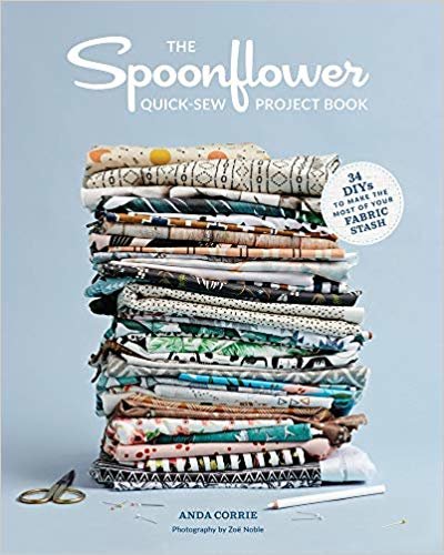 The Spoonflower Quick-sew Project Book: 30 DIYs to make the most