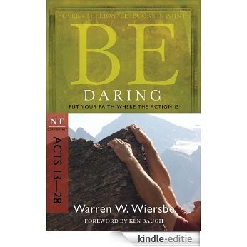 Be Daring (Acts 13-28): Put Your Faith Where the Action Is (The BE Series Commentary) (English Edition) [Kindle-editie]