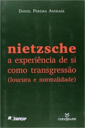 Nietzsche. A Experiência de Si Como Transgressão. Loucura e Normalidade