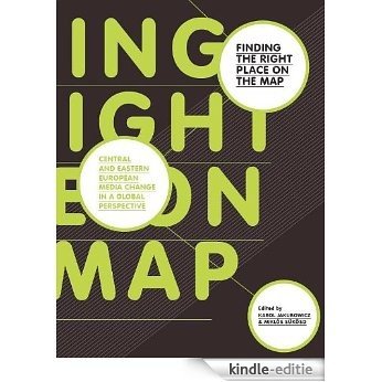 Finding the Right Place on the Map: Central and Eastern European Media Change in a Global Perspective (English Edition) [Kindle-editie]