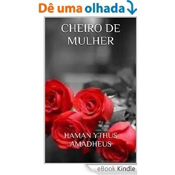 CHEIRO DE MULHER: HAMAN YTHUS AMADHEUS [eBook Kindle]