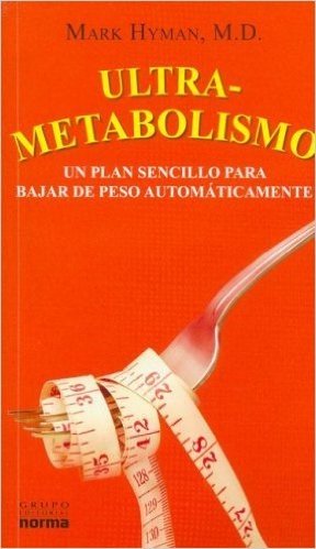 Ultrametabolismo: En Plan Sencillo Para Bajar de Peso Automaticamente = Ultrametabolism