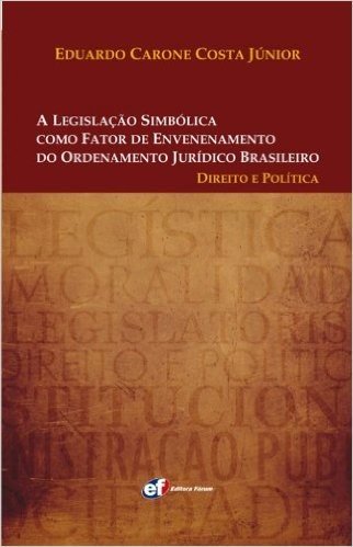 A Legislação Simbólica Como Fator de Envenenamento do Ordenamento Jurídico Brasileiro. Direito e Política