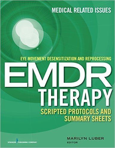 Eye Movement Desensitization and Reprocessing (Emdr) Scripted Protocols and Summary Sheets: Medical Related Issues