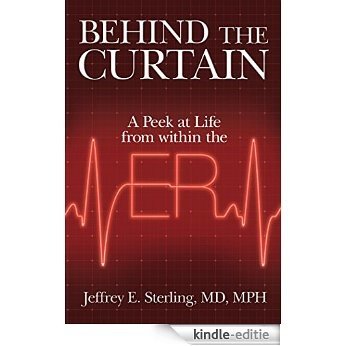 Behind the Curtain: A Peek At Life from Within the ER (English Edition) [Kindle-editie]