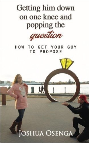 Getting Him Down on One Knee and Popping the Question: How to Get Your Guy to Propose
