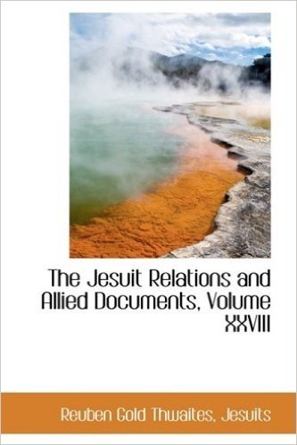 The Jesuit Relations and Allied Documents, Volume XXVIII