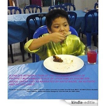 © A CHILD'S INTRODUCTION OF THE FAVOURITE FOODS OF PROPHET MUHAMMAD (PEACE BE UPON HIM) BY HAKIMI BIN ABDUL JABAR AND AS NARRATED BY HAFIZ NAZRI, AN AUTISTIC ... CHILD'S EXPECTATIONS (English Edition) [Kindle-editie]