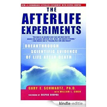 The Afterlife Experiments: Breakthrough Scientific Evidence of Life After Death (English Edition) [Kindle-editie]