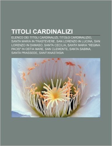 Titoli Cardinalizi: Elenco Dei Titoli Cardinalizi, Titolo Cardinalizio, Santa Maria in Trastevere, San Lorenzo in Lucina, San Lorenzo in D