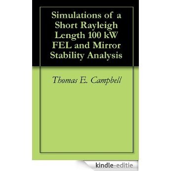 Simulations of a Short Rayleigh Length 100 kW FEL and Mirror Stability Analysis (English Edition) [Kindle-editie]
