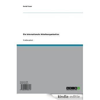 Die Internationale Arbeitsorganisation [Kindle-editie]