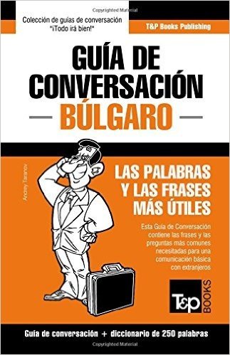 Guia de Conversacion Espanol-Bulgaro y Mini Diccionario de 250 Palabras