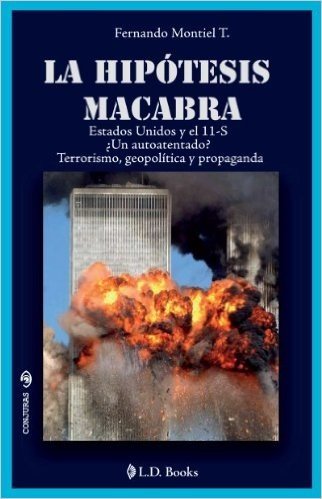 La hipotesis macabra. Estados Unidos y el 11-S. Un autoatentado? Terrorismo, geopolitica y propaganda (Conjuras nº 23) (Spanish Edition)