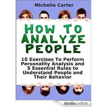 How To Analyse People: 10 Exercises To Perform Personality Analysis and 5 Essential Rules to Understand People and Their Behaviour (How to Analyse People, ... people,  Body Language) (English Edition) [Kindle-editie]