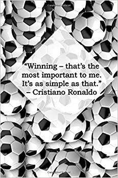 indir “Winning – that’s the most important to me. It’s as simple as that.” – Cristiano Ronaldo: Motivational Notebook, Uplifting Notebook, Great Notebook, ... For Yours Today! (110 Pages, Line, 6 x 9)