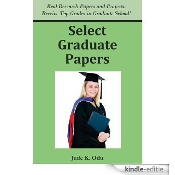 Select Graduate Papers: Real Reports and Research Papers. Receive Top Grades in Graduate School! (English Edition) [Kindle-editie]