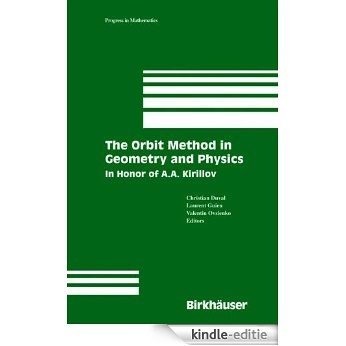 The Orbit Method in Geometry and Physics: In Honor of A.A. Kirillov (Progress in Mathematics) [Kindle-editie]