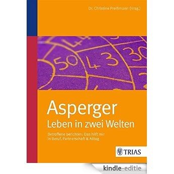 Asperger: Leben in zwei Welten: Betroffene berichten: Das hilft mir in Beruf, Partnerschaft & Alltag [Kindle-editie]