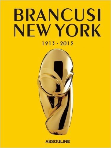 Brancusi New York: 1913-2013