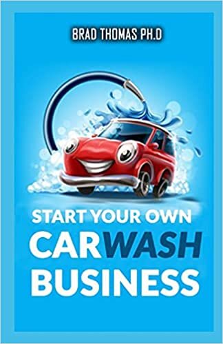 indir Start Your Own Car Wash Business: Learn The Most Effective Way Too Easily And Quickly Start A Car Washing Business In The Next 7 Days!