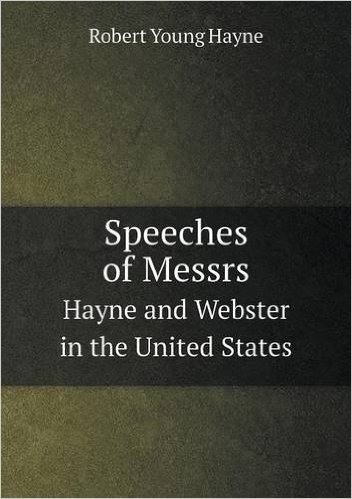 Speeches of Messrs Hayne and Webster in the United States