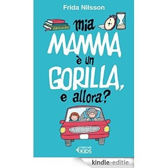 Mia mamma è un gorilla, e allora? (Feltrinelli Kids) [Kindle-editie]