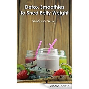 Detox Smoothies to Shed Belly Weight (English Edition) [Kindle-editie]