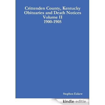 Crittenden County, Kentucky Obituaries and Death Notices Volume II 1900-1905 (English Edition) [Kindle-editie]