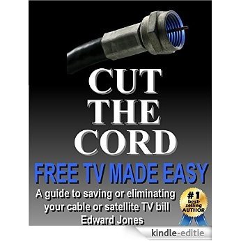 Cut the Cord: Free TV Made Easy: The How-to Guide to Free Over-the-Air TV and Streaming TV (English Edition) [Kindle-editie]