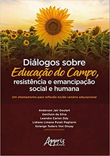 Diálogos Sobre Educação Do Campo, Resistência E Emancipação Social E Humana: Um Chamamento Para Reflexão No/do Cenário Educacional