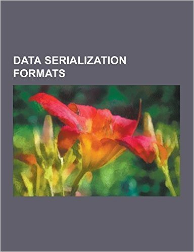 Data Serialization Formats: Abstract Syntax Notation One, Action Message Format, Apache Avro, Apache Thrift, Base64, Bencode, Bson, Canonical S-Ex