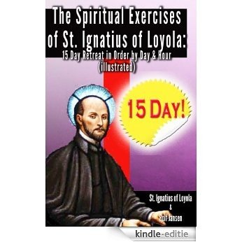 The Spiritual Exercises of St. Ignatius of Loyola:: 15 Day Retreat in Order by Day and Hour (illustrated) (English Edition) [Kindle-editie] beoordelingen