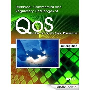 Technical, Commercial and Regulatory Challenges of QoS: An Internet Service Model Perspective (The Morgan Kaufmann Series in Networking) [Kindle-editie]